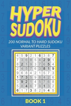 Paperback Hyper Sudoku 200 Normal to Hard Sudoku Variant Puzzles Book 1 Book