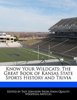 Know Your Wildcats : The Great Book of Kansas State Sports History and Trivia