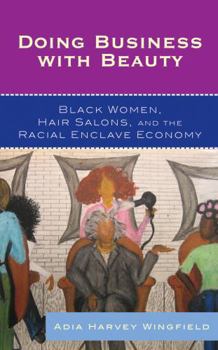 Paperback Doing Business With Beauty: Black Women, Hair Salons, and the Racial Enclave Economy Book