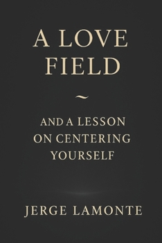 Paperback A Love Field: and A Lesson on Centering Yourself Book