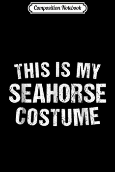 Paperback Composition Notebook: Seahorse Costume Halloween Journal/Notebook Blank Lined Ruled 6x9 100 Pages Book