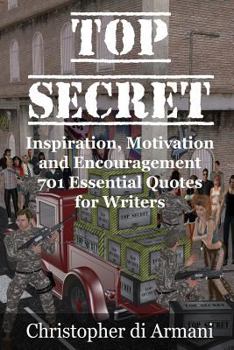 Paperback Top Secret - Inspiration, Motivation and Encouragement: 701 Essential Quotes for Writers Book