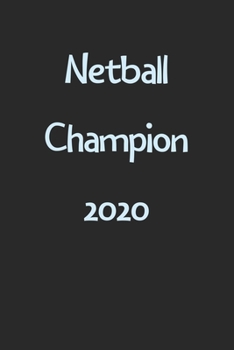 Netball Champion 2020: Lined Journal, 120 Pages, 6 x 9, Funny Netball Gift Idea, Black Matte Finish (Netball Champion 2020 Journal)