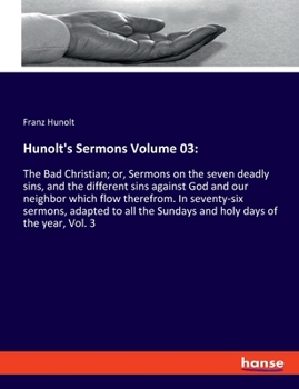 Paperback Hunolt's Sermons Volume 03: The Bad Christian; or, Sermons on the seven deadly sins, and the different sins against God and our neighbor which flo Book