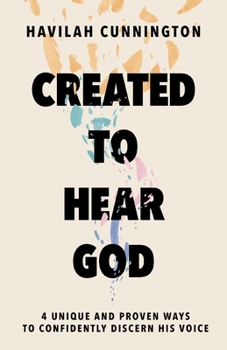 Hardcover Created to Hear God: 4 Unique and Proven Ways to Confidently Discern His Voice Book