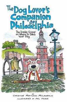 Paperback The Dog Lover's Companion to Philadelphia: The Inside Scoop on Where to Take Your Dog Book