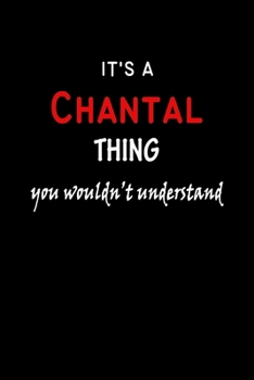It's a  Chantal  Thing You Wouldn't Understandl: Chantal First Name Personalized Journal 6x9 Notebook, Wide Ruled (Lined) blank pages, Funny Cover for Girls and Women, Red White Text on Black