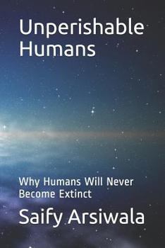 Paperback Unperishable Humans: Why Humans Will Never Become Extinct Book