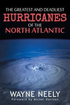 Paperback The Greatest and Deadliest Hurricanes of the North Atlantic Book