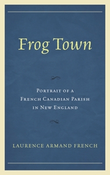 Paperback Frog Town: Portrait of a French Canadian Parish in New England Book