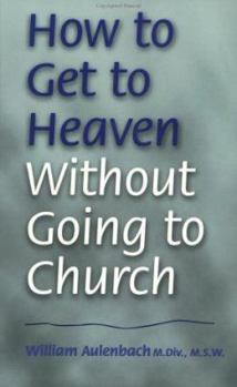 Paperback How to Get to Heaven Without Going to Church (The Ultimate Beginner Series) Book