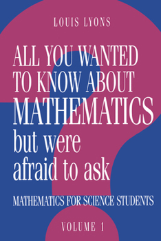 Paperback All You Wanted to Know about Mathematics But Were Afraid to Ask: Mathematics Applied to Science Book