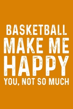 Basketball Make Me Happy You,Not So Much