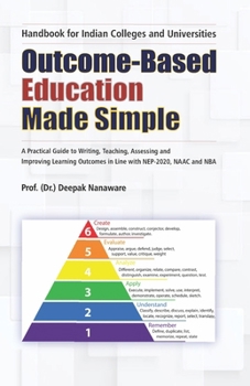 Paperback Outcome-Based Education Made Simple: A Practical Guide to Writing, Teaching, Assessing and Improving Learning Outcomes in Line with NEP 2020, NAAC and Book