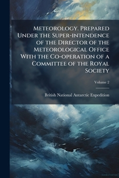 Meteorology. Prepared under the super-intendence of the director of the Meteorological Office with the co-operation of a committee of the Royal Society Volume 2