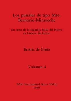 Paperback Los puñales de tipo Mte. Bernorio-Miraveche, Volumen ii: Un arma de la Segunda Edad del Hierro en Cuenca del Duero [Spanish] Book