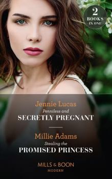 Penniless And Secretly Pregnant / Stealing The Promised Princess: Penniless and Secretly Pregnant / Stealing the Promised Princess (Modern)