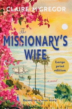 The Missionary's Wife: Astounding historical fiction based on a true story. Large print edition.