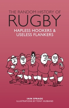 Hardcover Random History of Rugby: Hapless Hookers & Useless Flankers Book