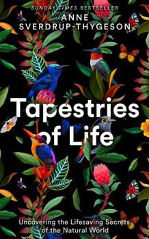 Hardcover Tapestries of Life: Uncovering the Lifesaving Secrets of the Natural World Book