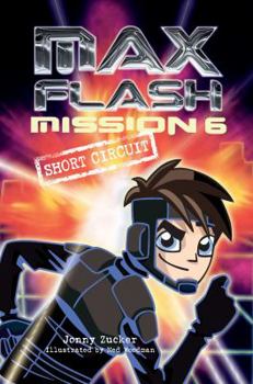 Mission 6: Short Circuit - Book #6 of the Max Flash