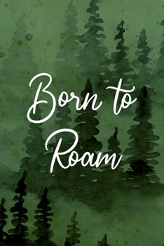 Born To Roam: All Purpose 6x9 Blank Lined Notebook Journal Way Better Than A Card Trendy Unique Gift Green Forest Wander