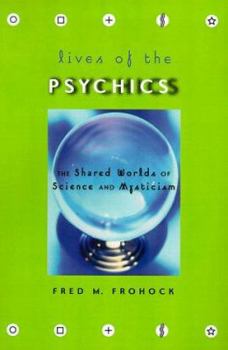 Hardcover Lives of the Psychics: The Shared Worlds of Science and Mysticism Book