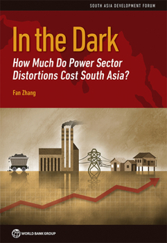 Paperback In the Dark: How Much Do Power Sector Distortions Cost South Asia? Book