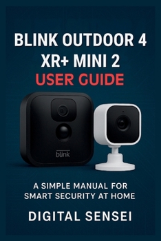 Paperback Blink Outdoor 4 XR + Mini 2 User Guide: A Simple Manual for Smart Security at Home Book
