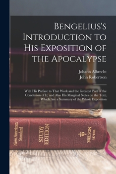 Paperback Bengelius's Introduction to His Exposition of the Apocalypse: With His Preface to That Work and the Greatest Part of the Conclusion of It; and Also Hi Book