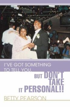 Paperback I've Got Something to Tell You, but Don't Take it Personal!! Book