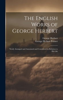 Hardcover The English Works of George Herbert: Newly Arranged and Annotated and Considered in Relation to His Life Book