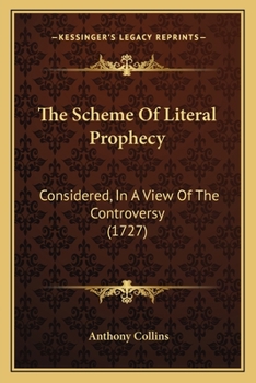 Paperback The Scheme Of Literal Prophecy: Considered, In A View Of The Controversy (1727) Book