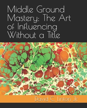 Paperback Middle Ground Mastery: The Art of Influencing Without a Title Book