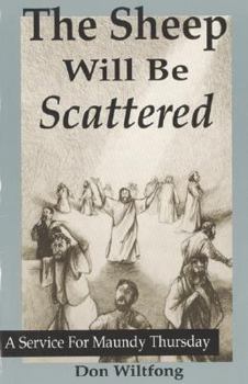 Paperback The Sheep Will Be Scattered: A Service For Maundy Thursday Book