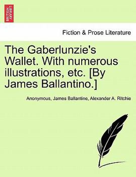 Paperback The Gaberlunzie's Wallet. with Numerous Illustrations, Etc. [By James Ballantino.] Book