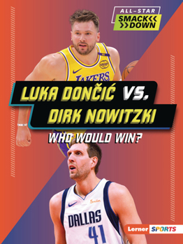 Luka Doncic vs. Dirk Nowitzki: Who Would Win? (All-Star Smackdown (Lerner (Tm) Sports))