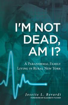 Paperback I'm Not Dead, Am I?: A Paranormal Family Living in Rural New York. Book