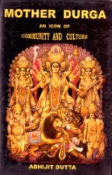 Hardcover Mother Durga: An Icon of Community and Culture Book