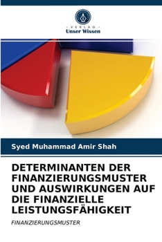 Paperback Determinanten Der Finanzierungsmuster Und Auswirkungen Auf Die Finanzielle Leistungsfähigkeit [German] Book