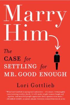 Hardcover Marry Him: The Case for Settling for Mr. Good Enough Book