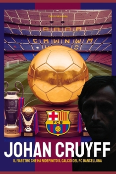 JOHAN CRUYFF: Il Maestro che ha Ridefinito il Calcio del FC Barcellona (Portuguese Edition)