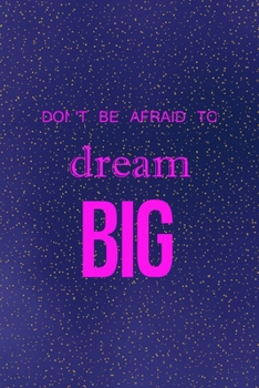 Don't' be afraid to dream big: All Purpose 6x9 Blank Lined Notebook Journal Way Better Than A Card Trendy Unique Gift Sparkles New Year
