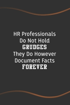 HR Professionals Do Not Hold Grudges They Do However Document Facts Forever: Blank Lined Journal for Coworkers and Friends - Perfect Employee Appreciation Gift Idea