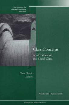 Paperback Class Concerns: Adult Education and Social Class: New Directions for Adult and Continuing Education, Number 106 Book