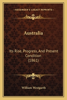 Paperback Australia: Its Rise, Progress, And Present Condition (1861) Book