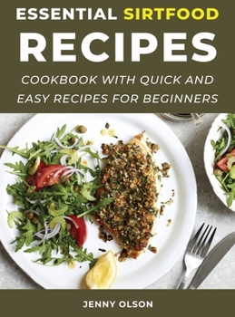 Hardcover Essential SirtFood Recipes: Cookbook with Quick and Easy Recipes for Beginners Book