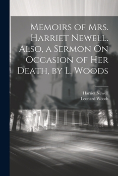 Paperback Memoirs of Mrs. Harriet Newell. Also, a Sermon On Occasion of Her Death, by L. Woods Book