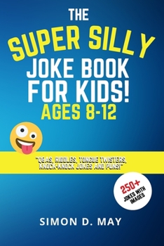 Paperback The Super Silly Joke Book for Kids! Ages 8-12: 250+ Funny Q&As, Tricky Riddles, Tongue Twisters, Knock-Knock Jokes and Puns. Book