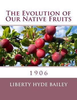 Paperback The Evolution of Our Native Fruits: 1906 Book